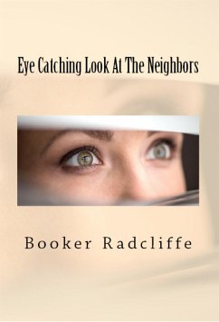 Eye Catching Look At The Neighbors: Taboo Erotica (eBook, ePUB) - Radcliffe, Booker