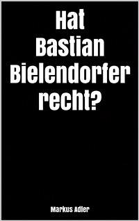 Hat Bastian Bielendorfer recht? (eBook, ePUB) - Adler, Markus