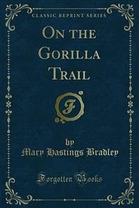 On the Gorilla Trail (eBook, PDF) - Hastings Bradley, Mary