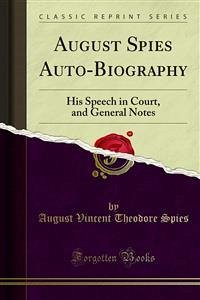August Spies Auto-Biography (eBook, PDF) - Vincent Theodore Spies, August