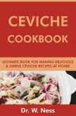 Ceviche Cookbook: Ultimate Book for Making Delicious & Simple Ceviche Recipes at Home (eBook, ePUB)
