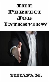 The Perfect Job Interview (eBook, ePUB) - M., Tiziana