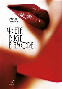 Dieta, bugie e amore (eBook, ePUB) - Valenti, Cecilia