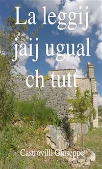 La leggij jaij ugual ch tutt (eBook, ePUB) - Giuseppe, Castrovilli