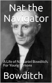 Nat the Navigator / A Life of Nathaniel Bowditch. For Young Persons (eBook, ePUB)