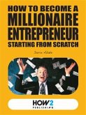 How to Become a Millionaire Entrepreneur Starting from Scratch (eBook, ePUB)