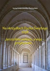 Na skrzydłach Ducha Świętego (eBook, ePUB) - Konarzewska-Bulczyńska, Iwona