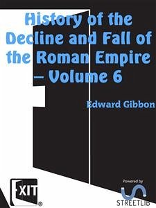 History of the Decline and Fall of the Roman Empire — Volume 6 (eBook, ePUB) - Gibbon, Edward