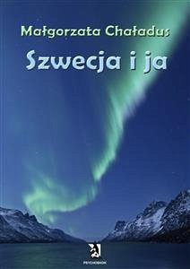 Szwecja i ja (eBook, ePUB) - Chaładus, Małgorzata