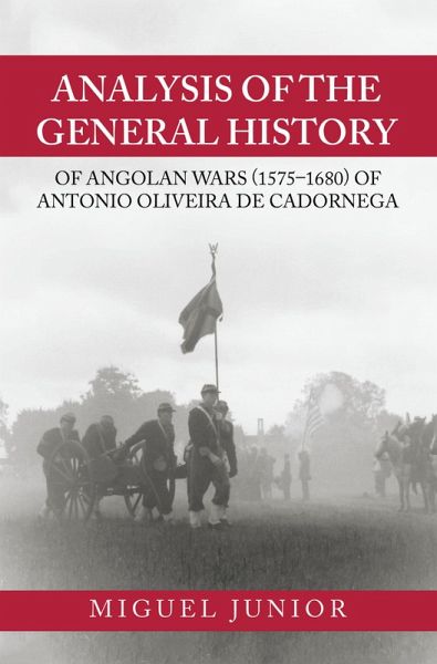 Analysis of the General History of Angolan Wars (1575-1680) of Antonio Oliveira De Cadornega (eBook, ePUB)