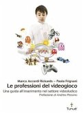 Le professioni del videogioco. Una guida all&quote;inserimento nel settore video ludico (eBook, PDF)
