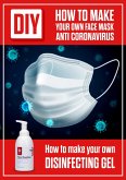 DIY How to Make Your Own Face Mask Anti Coronavirus. How to Make Your Own Desinfecting Gel (eBook, ePUB)