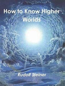 How to Know Higher Worlds (eBook, ePUB) - Steiner, Rudolf