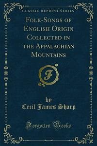 Folk-Songs of English Origin, Collected in the Appalachian Mountains (eBook, PDF) Folk-Songs of English Origin, Collected in the Appalachian Mountains (eBook, PDF)