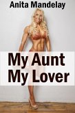My Aunt, My Lover: Taboo Erotica (eBook, ePUB)