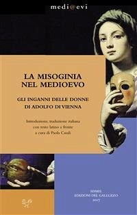 La misoginia nel Medioevo. Gli inganni delle donne di Adolfo di Vienna (eBook, ePUB) - Casali, Paola; di Vienna, Adolfo