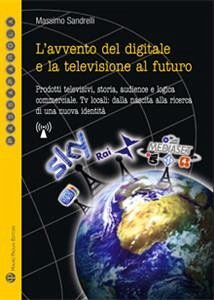 L’avvento del digitale e la televisione al futuro (eBook, ePUB) - Sandrelli, Massimo