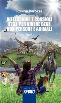 Riflessioni e consigli utili per vivere bene con persone e animali (eBook, ePUB) - Barbera, Rosina