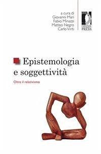 Epistemologia e soggettività. Oltre il relativismo (eBook, ePUB) - Mari, Giovanni; Minazzi, Fabio; Negro, Matteo; Vinti, Carlo