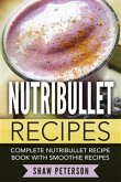 Nutribullet Recipes: Complete Nutribullet Recipe Book With Smoothie Recipes (eBook, ePUB)