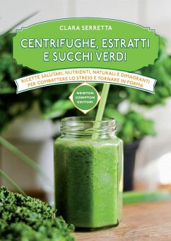Centrifughe, estratti e succhi verdi (eBook, ePUB) - Serretta, Clara