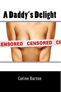 A Daddy's Delight: Taboo Erotica (eBook, ePUB) - Burton, Corine