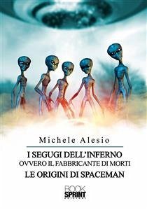 I segugi dell'inferno ovvero il fabbricante di morti- Le origini di Spaceman (eBook, ePUB) - Alesio, Michele