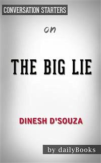 The Big Lie: Exposing the Nazi Roots of the American Left: by Dinesh D'Souza​​​​​​​   Conversation Starters (eBook, ePUB) - dailyBooks