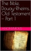 The Bible, Douay-Rheims, Old Testament — Part 1 (eBook, ePUB)