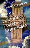 Martin Luther's Large Catechism, translated by Bente and Dau (eBook, ePUB)