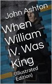 When William IV. Was King (eBook, PDF)