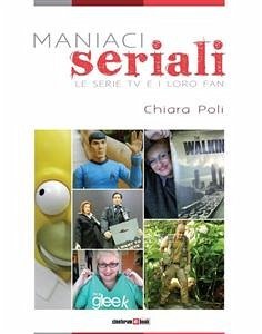 Maniaci seriali - Le serie TV e i loro fan (eBook, ePUB) - Poli, Chiara