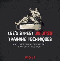 Lee's Street Jiu Jitsu Training Techniques Vol.1 "The Essential Defense Guide to Use in a Street Fight" (eBook, ePUB)