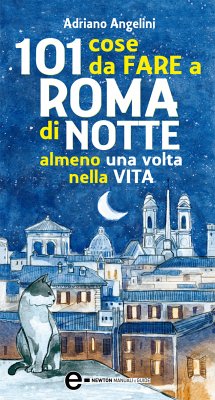 101 cose da fare a Roma di notte almeno una volta nella vita (eBook, ePUB) - Angelini, Adriano