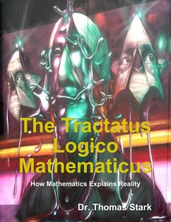 The Tractatus Logico Mathematicus: How Mathematics Explains Reality (eBook, ePUB) - Stark, Thomas