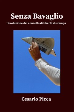 Senza bavaglio - l'evoluzione del concetto di libertà di stampa (eBook, ePUB) - Picca, Cesario