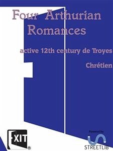 Four Arthurian Romances (eBook, ePUB) - 12th Century de Troyes Chrétien, Active