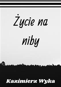 Życie na niby (eBook, ePUB) - Wyka, Kazimierz