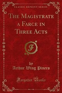 The Magistrate a Farce in Three Acts (eBook, PDF)