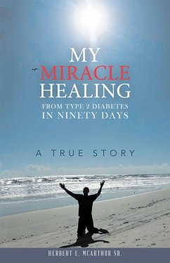 My Miracle Healing from Type 2 Diabetes in Ninety Days (eBook, ePUB) - McArthur Sr., Herbert E.