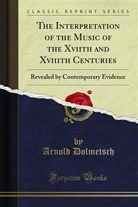 The Interpretation of the Music of the Xviith and Xviiith Centuries (eBook, PDF)