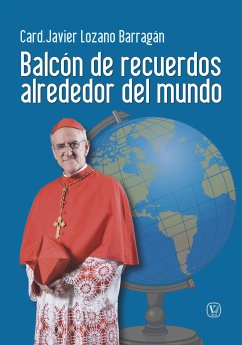 Balcón de recuerdos alrededor del mundo (eBook, ePUB) - Javier Lozano Barragán, Card.