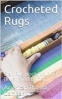 Crocheted Rugs: Star Book No. 106 (eBook, PDF) - Thread Company, American