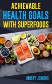 Achievable Health Goals With Superfoods (eBook, ePUB)