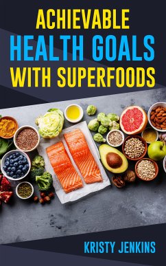 Achievable Health Goals With Superfoods (eBook, ePUB) - Jenkins, Kristy