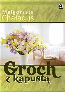 Groch z kapustą (eBook, ePUB) - Chaładus, Małgorzata