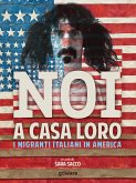 Noi a casa loro. I migranti italiani negli Stati Uniti. Con un saggio di Stefano Luconi (eBook, ePUB)