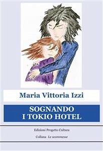 Sognando i Tokio Hotel (eBook, ePUB) - Vittoria Izzi, Maria