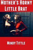 Mother's Horny Little Brat: Taboo Erotica (eBook, ePUB)