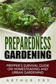 Preparedness Gardening: Prepper's Survival Guide On Homesteading and Urban Gardening (eBook, ePUB)